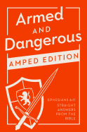 Armed and Dangerous: Amped Edition: Ephesians 6:11 Straight Answers from the Bible