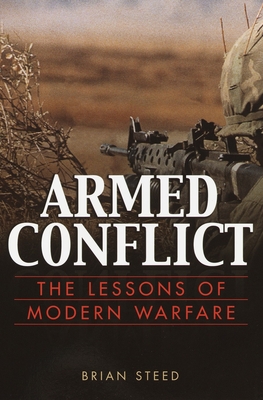 Armed Conflict: The Lessons of Modern Warfare - Steed, Brian