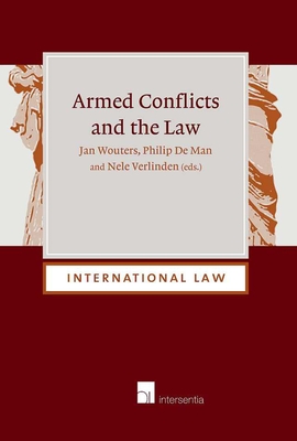 Armed Conflicts and the Law: Volume 17 - Wouters, Jan (Editor), and De Man, Philip (Editor), and Verlinden, Nele (Editor)
