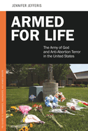 Armed for Life: The Army of God and Anti-abortion Terror in the United States