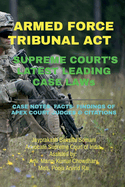 ARMED FORCE TRIBUNAL ACT- SUPREME COURT'S LATEST LEADING CASE LAWs: Case Notes- Facts- Findings of Apex Court Judges & Citations