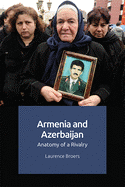 Armenia and Azerbaijan: Anatomy of a Rivalry