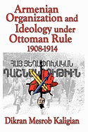 Armenian Organization and Ideology Under Ottoman Rule: 1908-1914