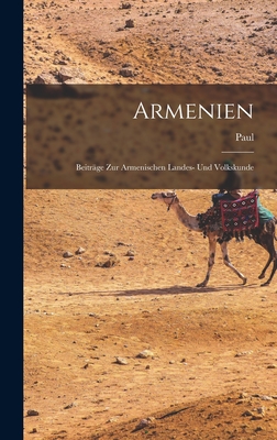 Armenien: Beitrage Zur Armenischen Landes- Und Volkskunde - Rohrbach, Paul