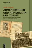 Armenierinnen Und Armenier in Der T?rkei: Postgenozidale Gesellschaft, Politik Und Geschichte