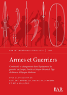 Armes et Guerriers: Continuits et changements dans l'quipement du guerrier en Europe, Proche et Moyen-Orient de l'ge du Bronze  l'poque Moderne