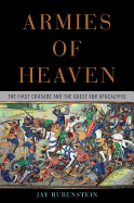 Armies of Heaven: The First Crusade and the Quest for Apocalypse