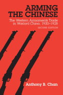 Arming the Chinese: The Western Armaments Trade in Warlord China, 1920-28, Second Edition