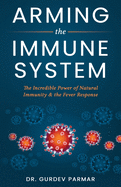 Arming the Immune System: The Incredible Power of Natural Immunity & the Fever Response