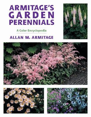 Armitage's Garden Perennials: A Color Encyclopedia - Armitage, Allan M