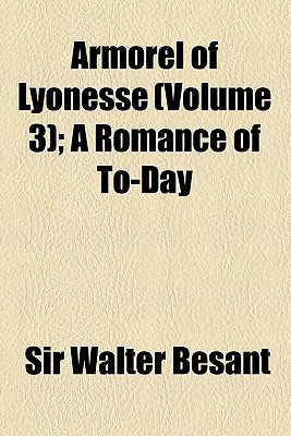 Armorel Of Lyonesse: A Romance Of To-day; Volume 3 - Besant, Walter, Sir