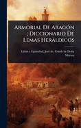 Armorial De Arag3n; Diccionario De Lemas Herldicos