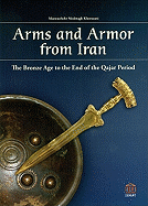 Arms and Armour from Iran: The Bronze Age to the End of the Qajar Period