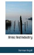 Arms And Industry - Angell, Norman