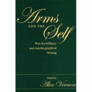 Arms and the Self: War, the Military, and Autobiographical Writing