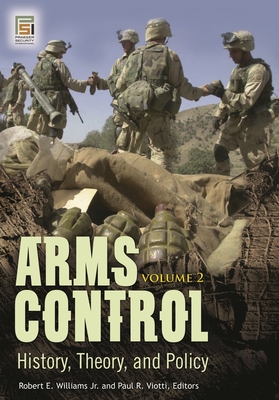 Arms Control [2 Volumes]: History, Theory, and Policy - Jr, Robert E Williams, and Viotti, Paul R, Professor