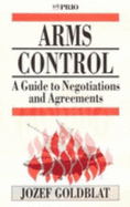 Arms Control: A Guide to Negotiations and Agreements - Goldblat, Jozef