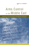 Arms Control in the Middle East: Cooperative Security Dialogue, and Regional Constraints