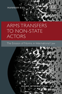 Arms Transfers to Non-State Actors: The Erosion of Norms in International Law