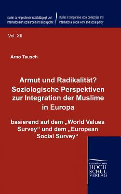 Armut Und Radikalit?t? Soziologische Perspektiven Zur Integration Der Muslime in Europa - Tausch, Arno