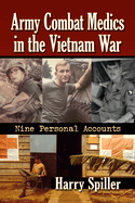 Army Combat Medics in the Vietnam War: Nine Personal Accounts