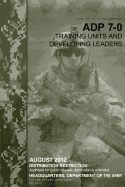 Army Doctrine Publication ADP 7-0 Training Units and Developing Leaders August 2012