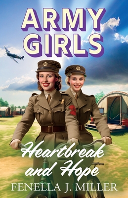 Army Girls: Heartbreak and Hope: A BRAND NEW page-turning, emotional wartime saga from bestseller Fenella J Miller for 2024 - Fenella J Miller