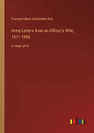 Army Letters from an Officer's Wife; 1871-1888: in large print