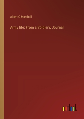 Army life; From a Soldier's Journal - Marshall, Albert O