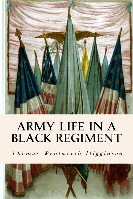 Army Life in a Black Regiment - Higginson, Thomas Wentworth