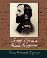 Army Life in a Black Regiment - Thomas Wentworth Higginson, Wentworth Higginson