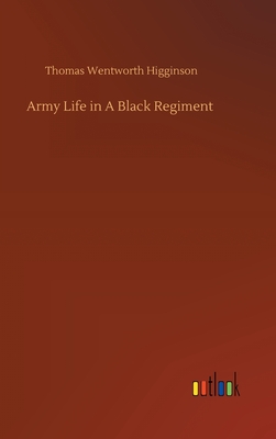 Army Life in A Black Regiment - Higginson, Thomas Wentworth