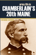 Army Life in Chamberlain's 20th Maine (Expanded, Annotated)