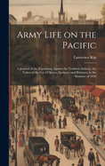 Army Life on the Pacific: A Journal of the Expedition Against the Northern Indians, the Tribes of the Cur D'Alenes, Spokans, and Pelouzes, in the Summer of 1858