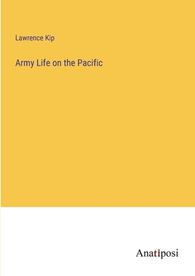 Army Life on the Pacific - Kip, Lawrence