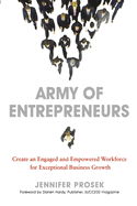 Army of Entrepreneurs: Create an Engaged and Empowered Workforce for Exceptional Business Growth