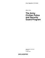 Army Regulation AR 190-56 Military Police The Army Civilian Police and Security Guard Program 15 March 2013 - Us Army, United States Government