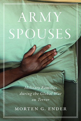 Army Spouses: Military Families During the Global War on Terror - Ender, Morten G