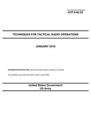 Army Techniques Publication ATP 6-02.53 Techniques for Tactical Radio Operations January 2016 - Us Army, United States Government