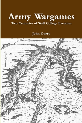 Army Wargames Two Centuries of Staff College Exercises - Curry, John