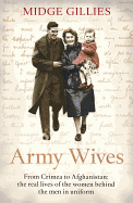Army Wives: From Crimea to Afghanistan: the Real Lives of the Women Behind the Men in Uniform