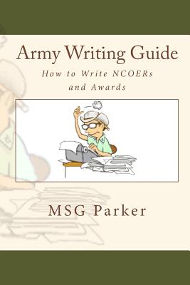 Army Writing Guide: How to Write Ncoers and Awards - Parker