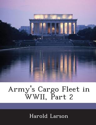 Army's Cargo Fleet in WWII, Part 2 - Larson, Harold