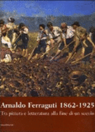 Arnaldo Ferraguti, 1862-1925: Tra Pittura E Letteratura Alla Fine Di Un Secolo