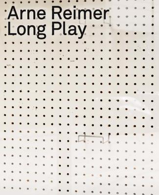 Arne Reimer: Long Play - Ziegler, Ulf Erdmann (Text by), and Reimer, Arne (Artist)