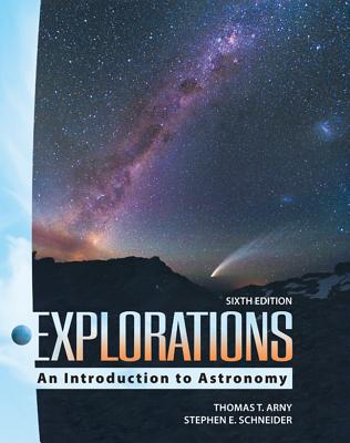 Arney, Explorations: Introduction to Astronomy (C) 2010 6e, Student Edition (Reinforced Binding) - Arny Thomas, and Schneider Stephen, and Arny, Thomas