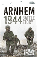 Arnhem 1944: Battle Story