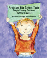 Arnie and His School Tools: Simple Sensory Solutions That Build Success