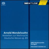 Arnold Mendelssohn: Motetten zur Weihnacht; Deutsche Messe - SWR Stuttgart Vocal Ensemble; Frieder Bernius (conductor)