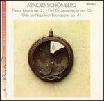 Arnold Schnberg: Pierrot lunaire; Fnf Orchesterstcke; Ode an Napoleon Buonaparte